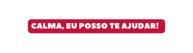 Calma eu posso te ajudar